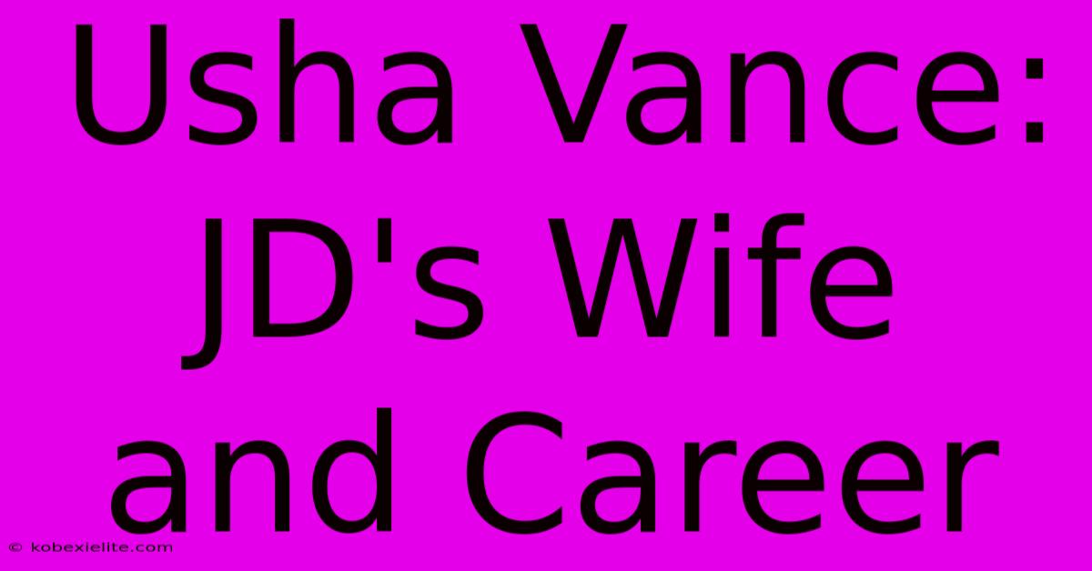 Usha Vance: JD's Wife And Career