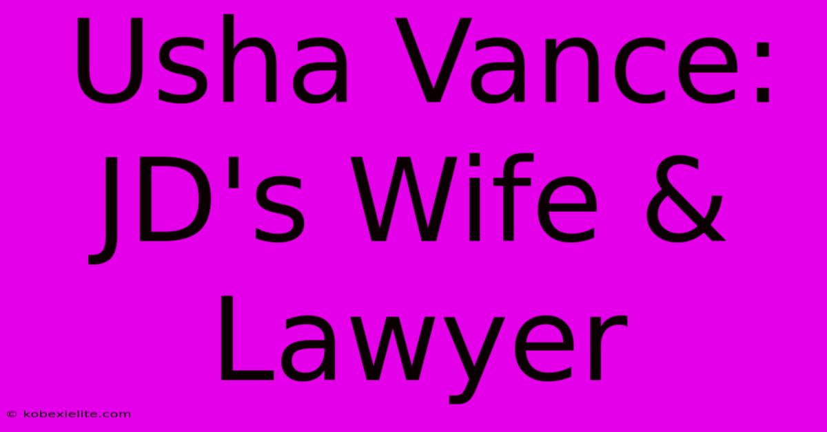 Usha Vance: JD's Wife And Lawyer