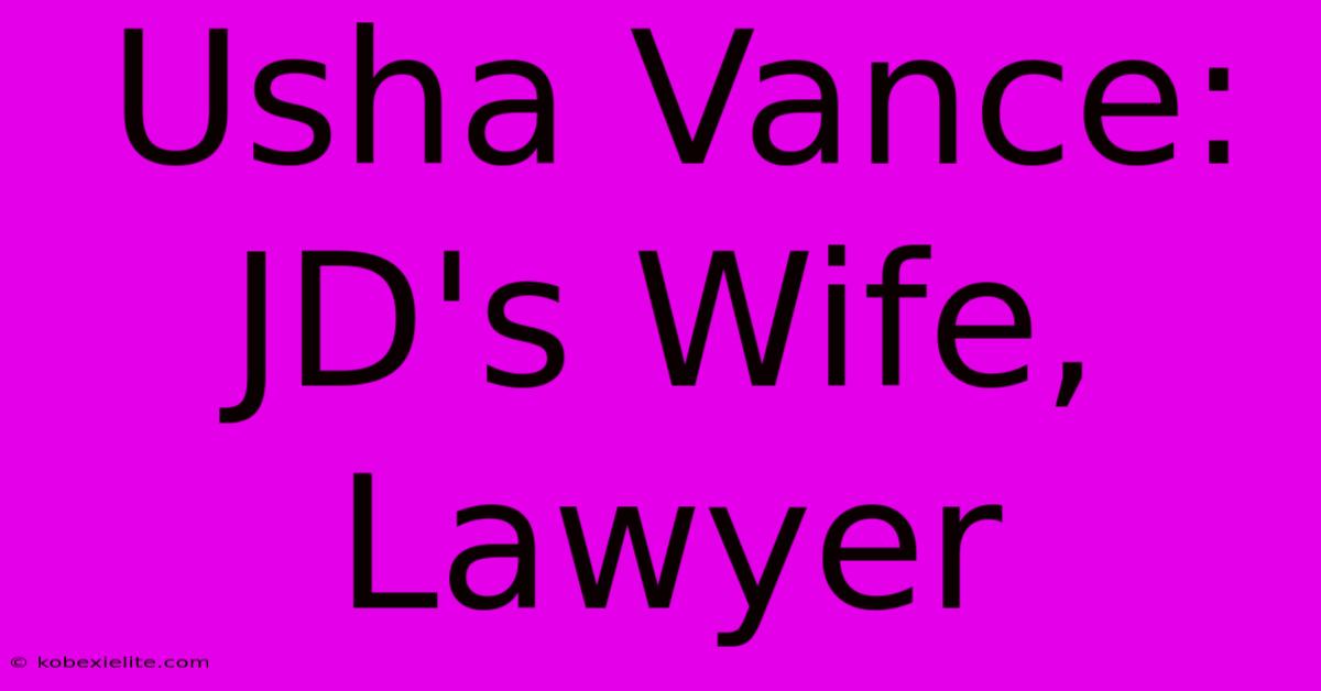 Usha Vance: JD's Wife, Lawyer