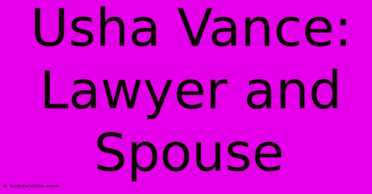 Usha Vance: Lawyer And Spouse