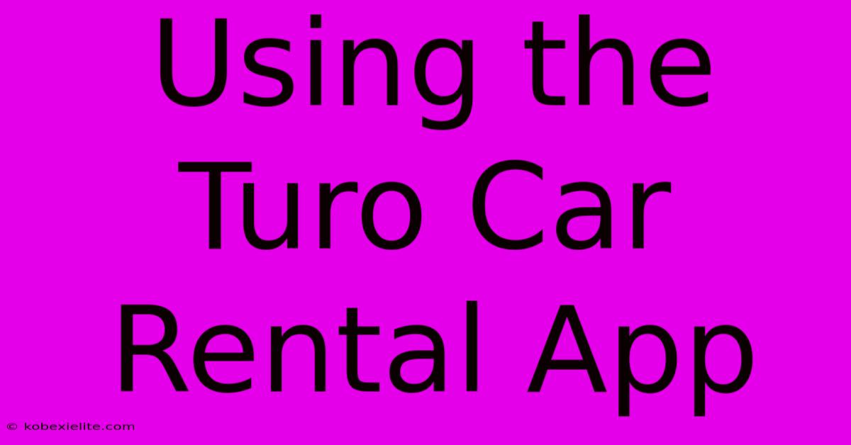 Using The Turo Car Rental App