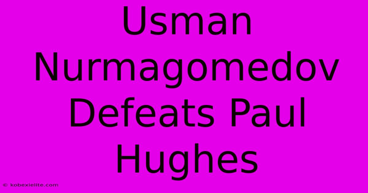 Usman Nurmagomedov Defeats Paul Hughes