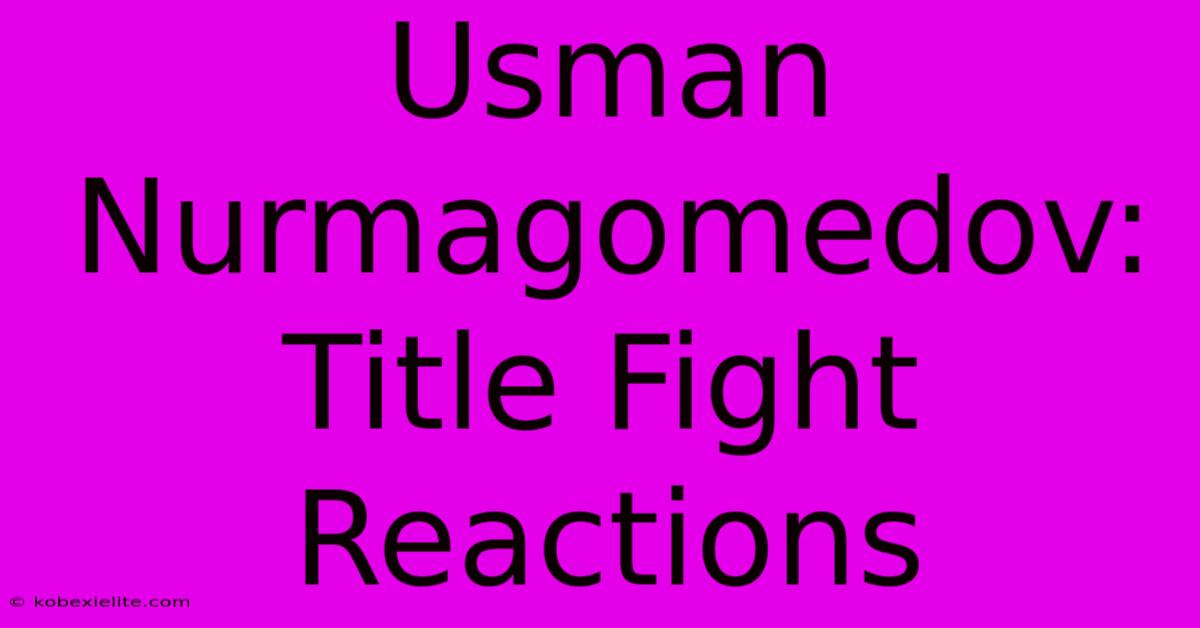 Usman Nurmagomedov: Title Fight Reactions