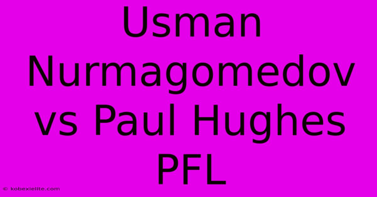 Usman Nurmagomedov Vs Paul Hughes PFL