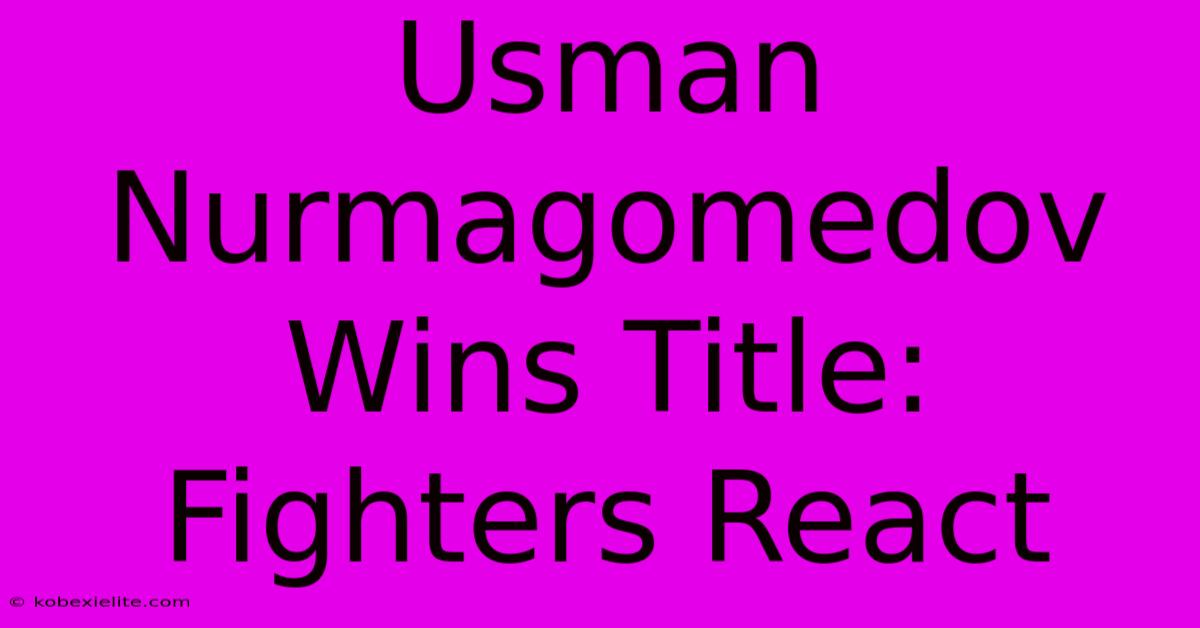 Usman Nurmagomedov Wins Title: Fighters React