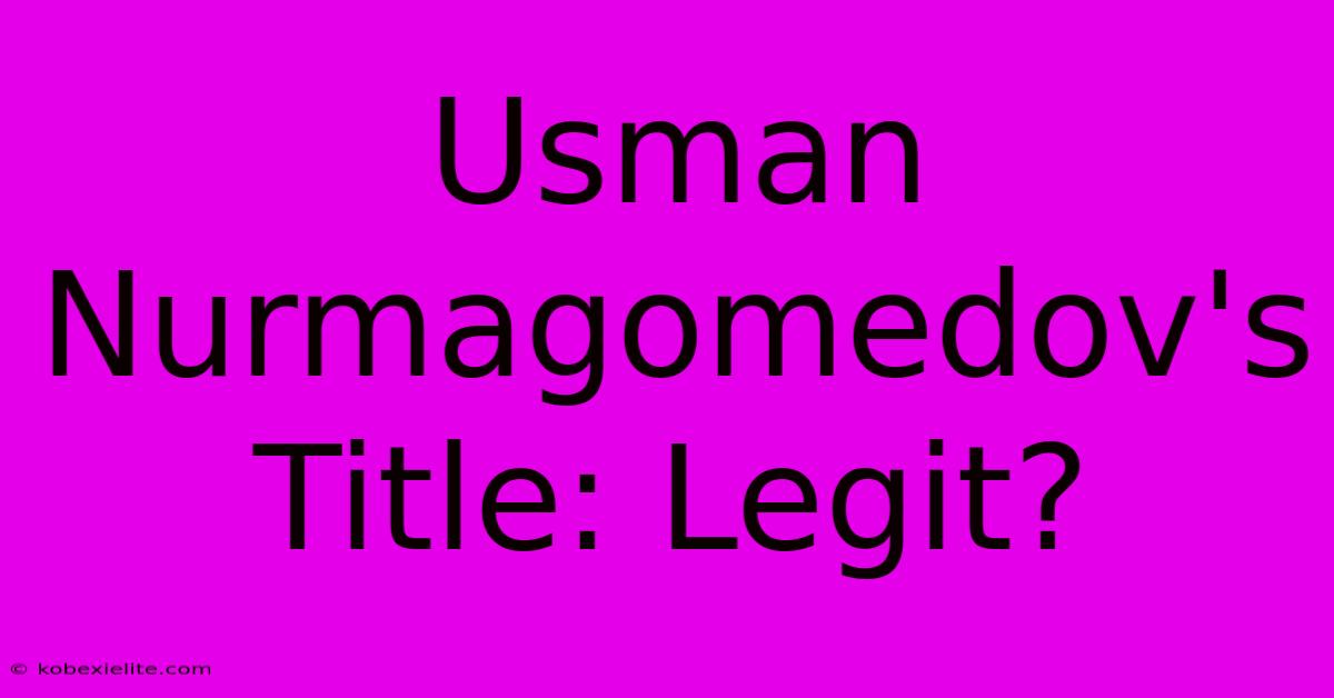 Usman Nurmagomedov's Title: Legit?