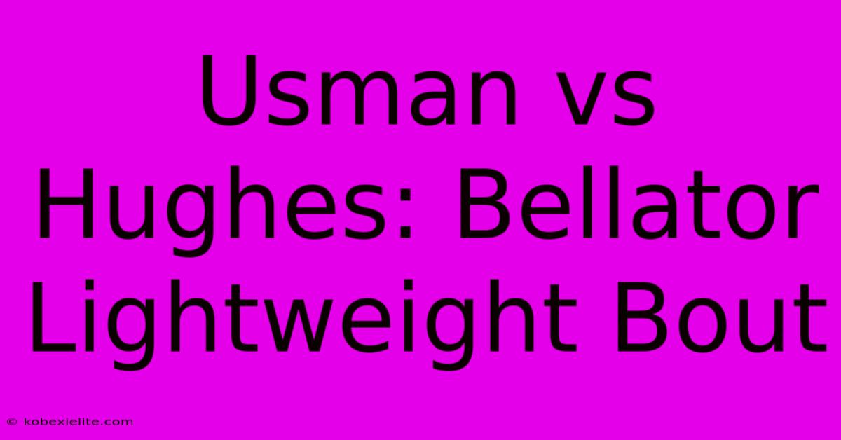 Usman Vs Hughes: Bellator Lightweight Bout