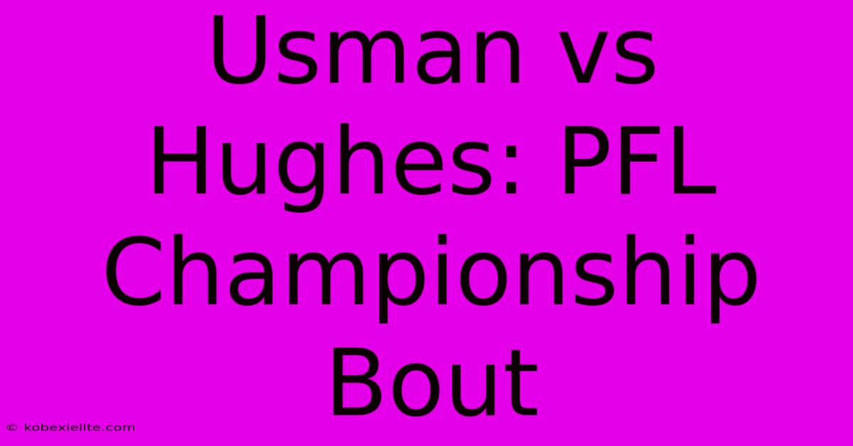 Usman Vs Hughes: PFL Championship Bout