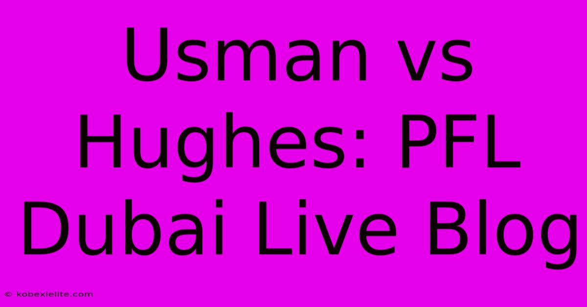 Usman Vs Hughes: PFL Dubai Live Blog