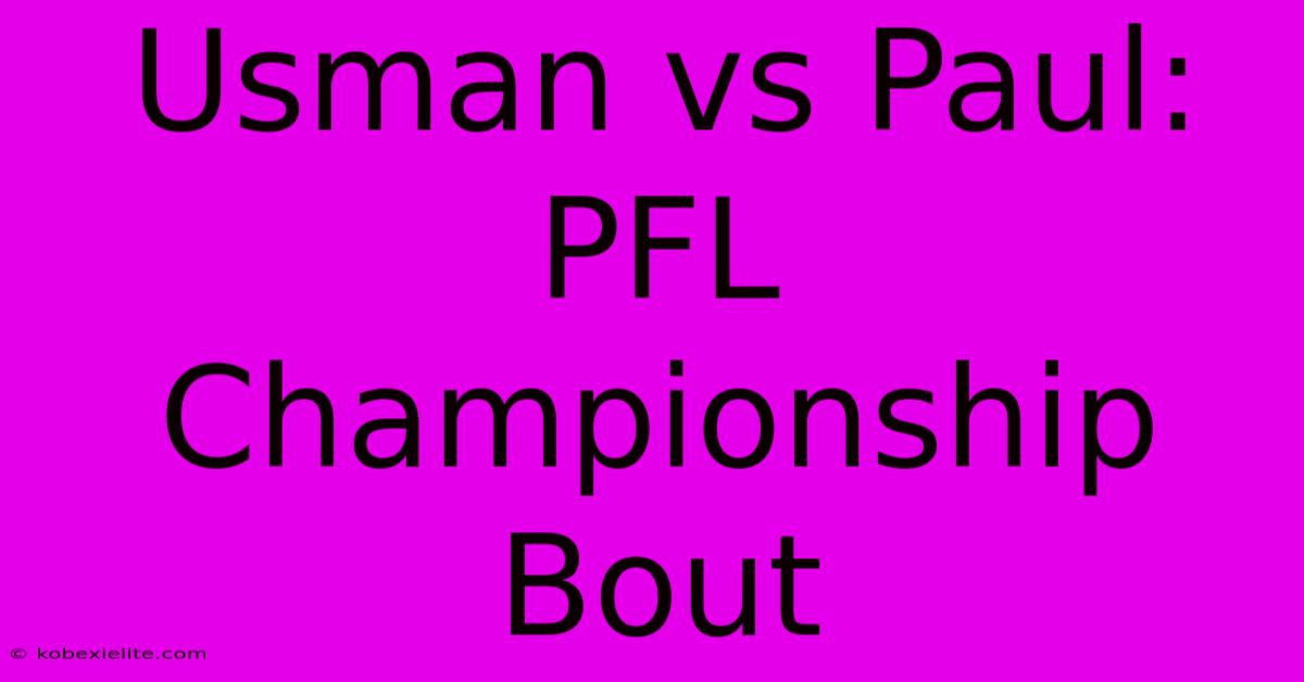 Usman Vs Paul: PFL Championship Bout