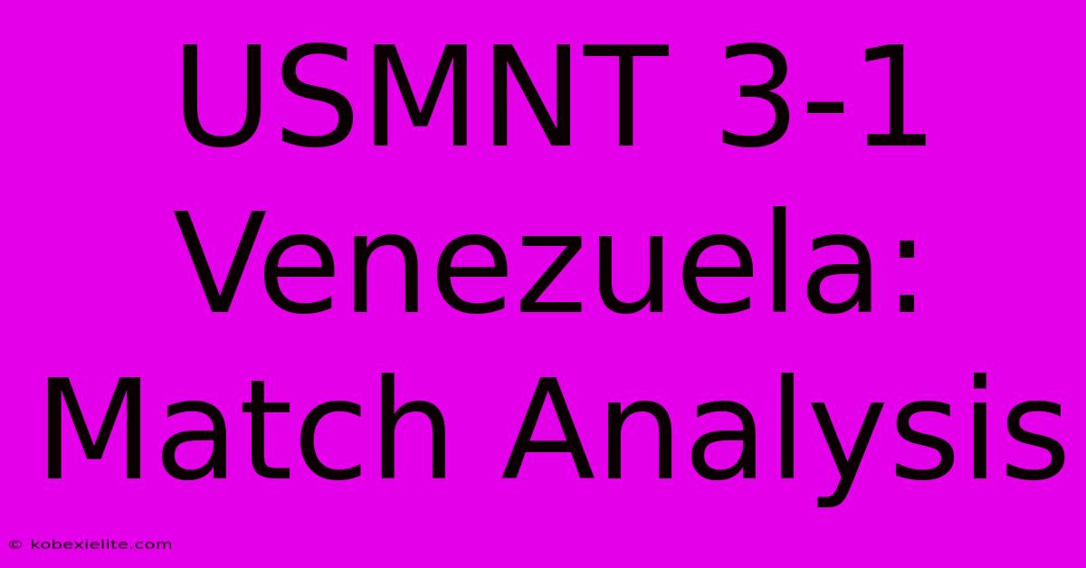 USMNT 3-1 Venezuela: Match Analysis