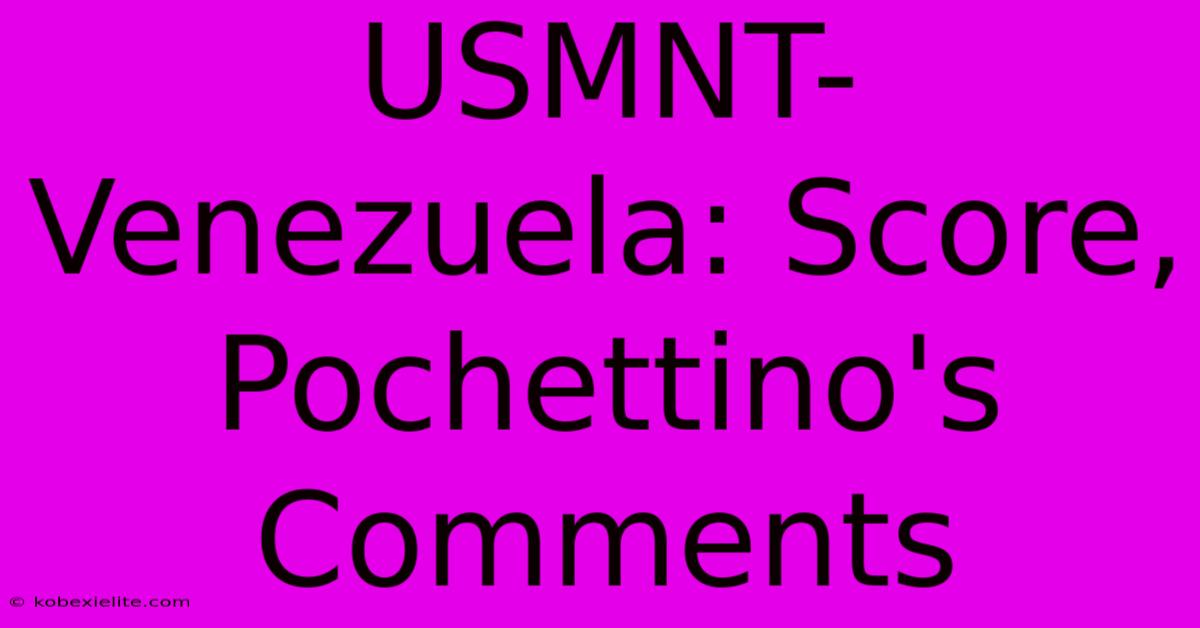 USMNT-Venezuela: Score, Pochettino's Comments