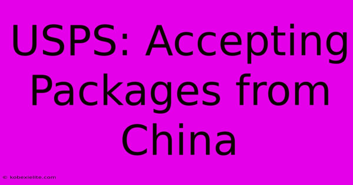 USPS: Accepting Packages From China