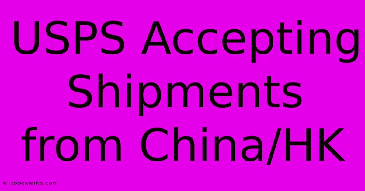 USPS Accepting Shipments From China/HK