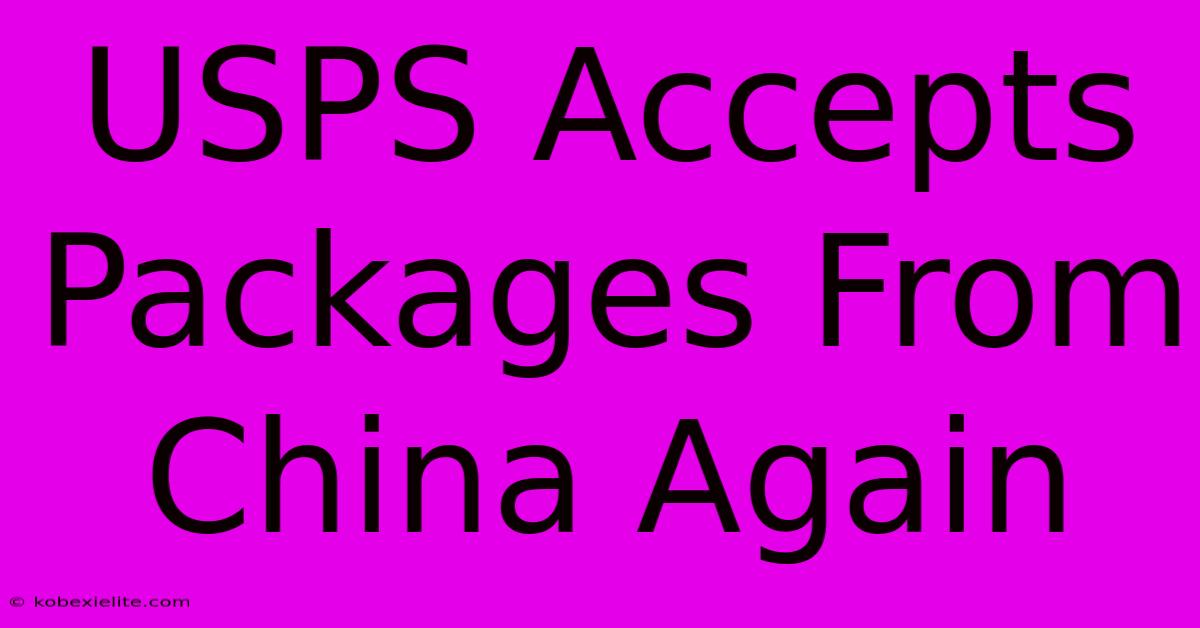 USPS Accepts Packages From China Again