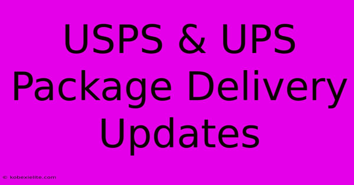 USPS & UPS Package Delivery Updates