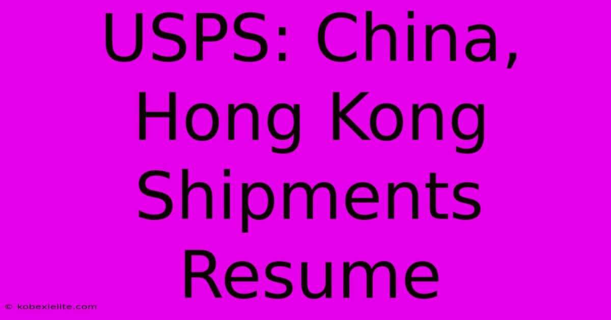 USPS: China, Hong Kong Shipments Resume