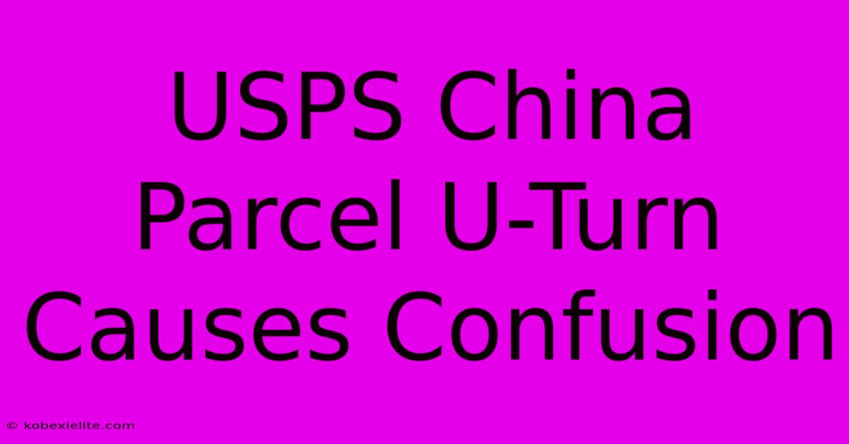 USPS China Parcel U-Turn Causes Confusion