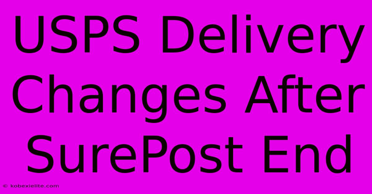 USPS Delivery Changes After SurePost End