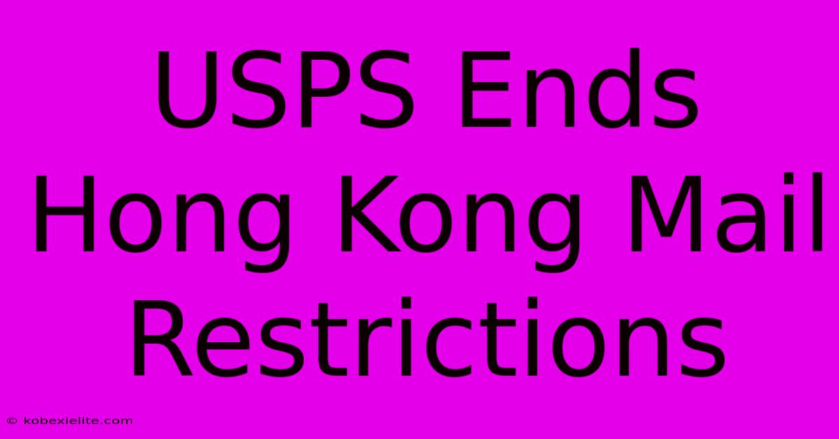 USPS Ends Hong Kong Mail Restrictions