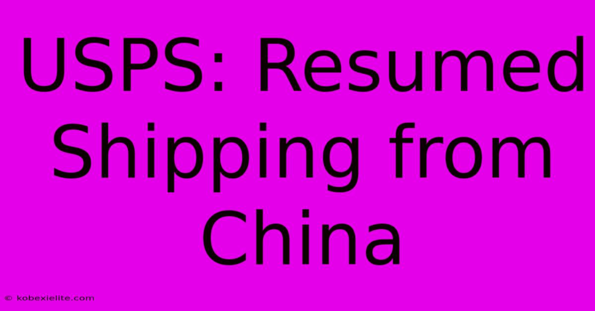 USPS: Resumed Shipping From China