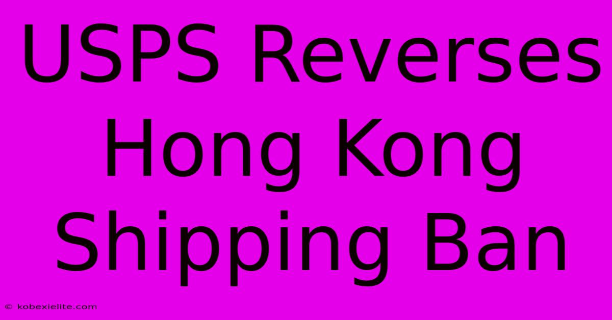 USPS Reverses Hong Kong Shipping Ban