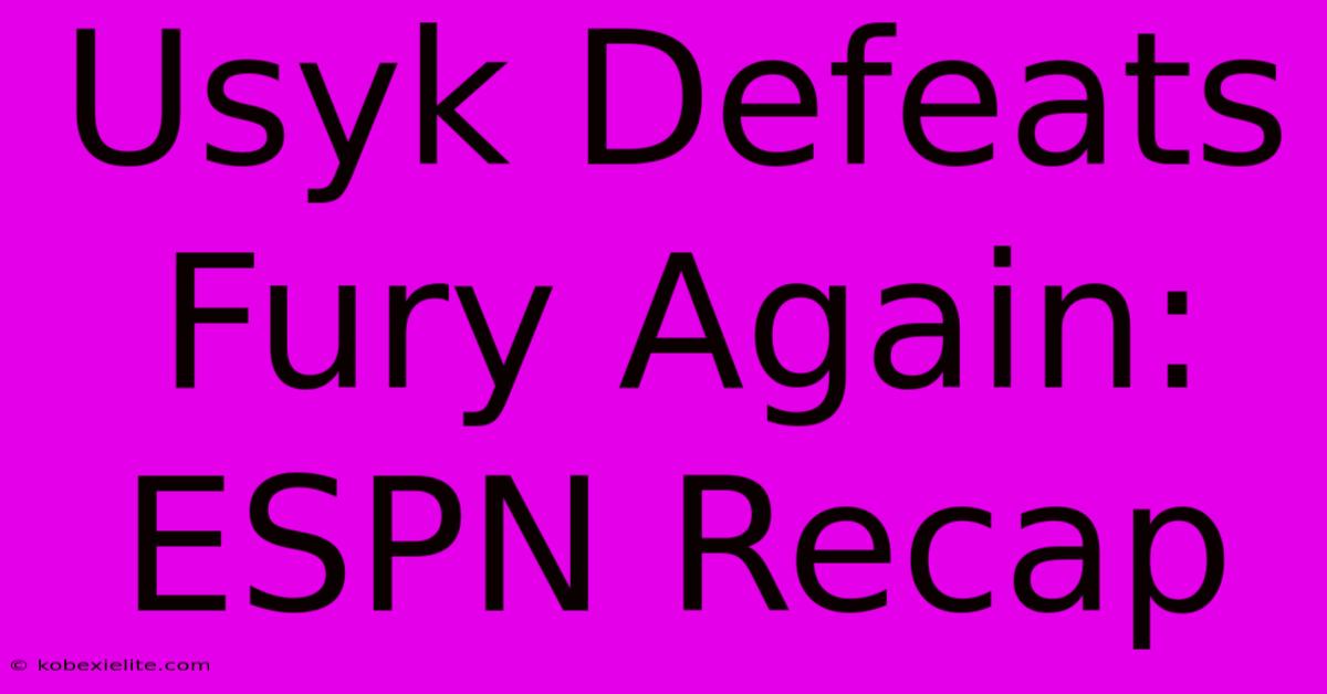 Usyk Defeats Fury Again: ESPN Recap