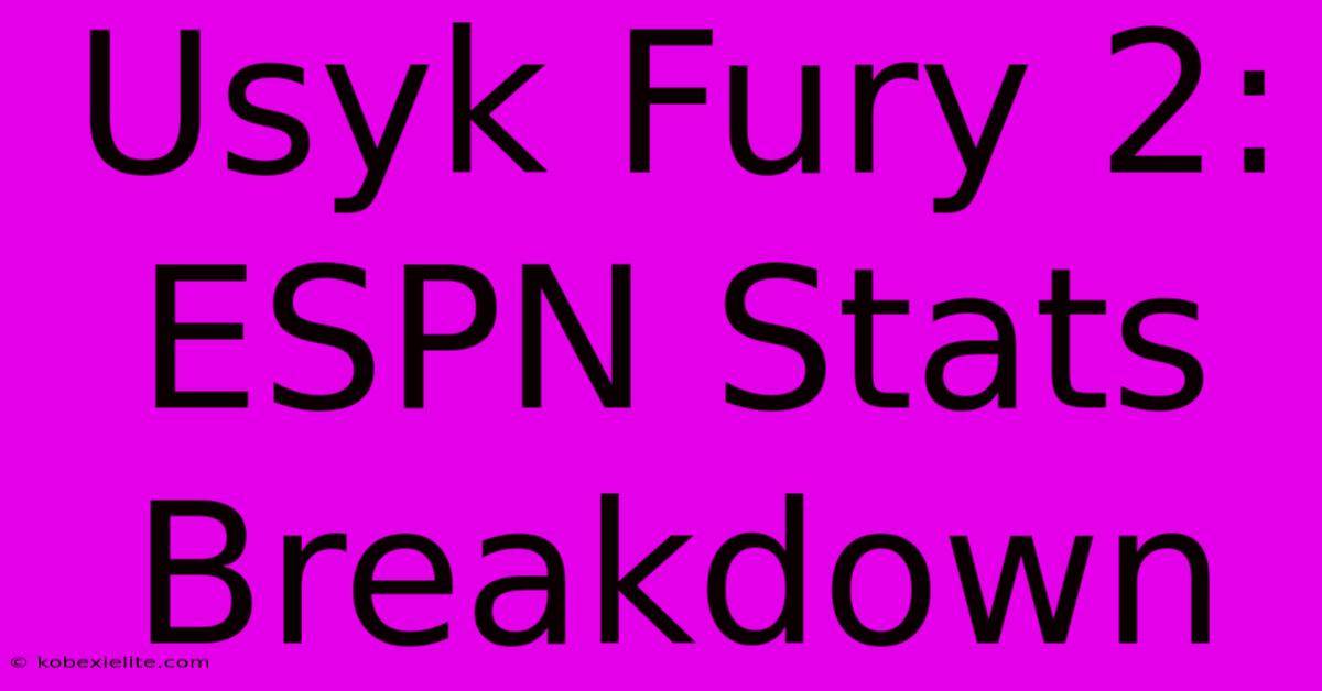 Usyk Fury 2: ESPN Stats Breakdown