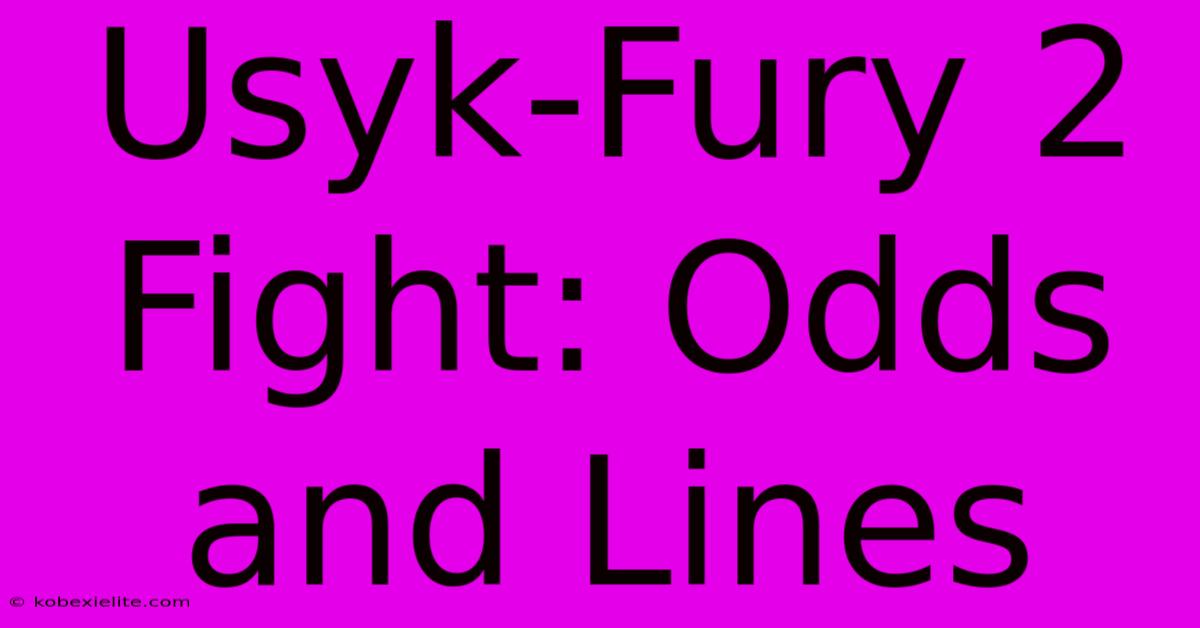 Usyk-Fury 2 Fight: Odds And Lines