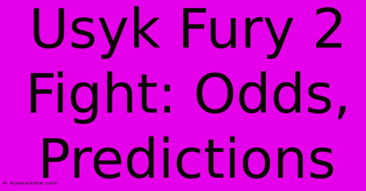 Usyk Fury 2 Fight: Odds, Predictions