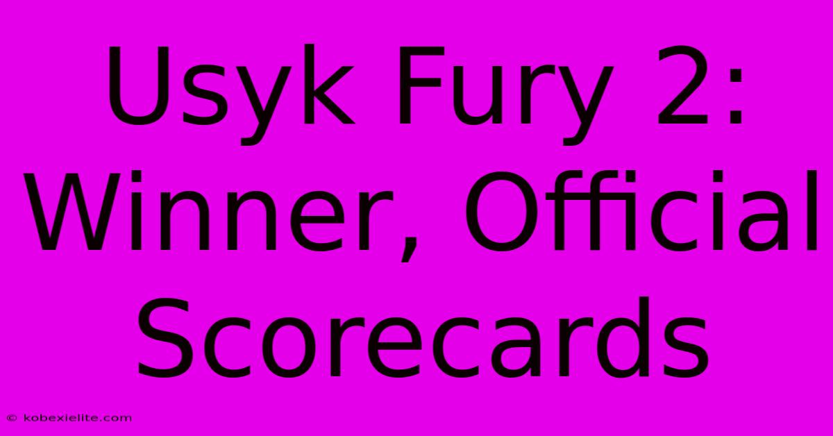 Usyk Fury 2: Winner, Official Scorecards