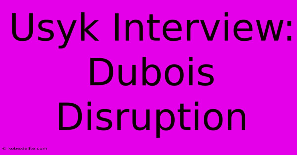 Usyk Interview: Dubois Disruption