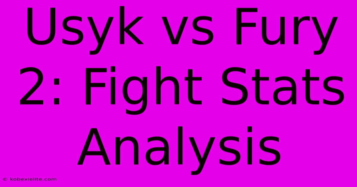 Usyk Vs Fury 2: Fight Stats Analysis