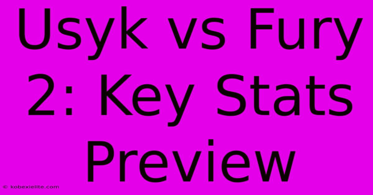 Usyk Vs Fury 2: Key Stats Preview