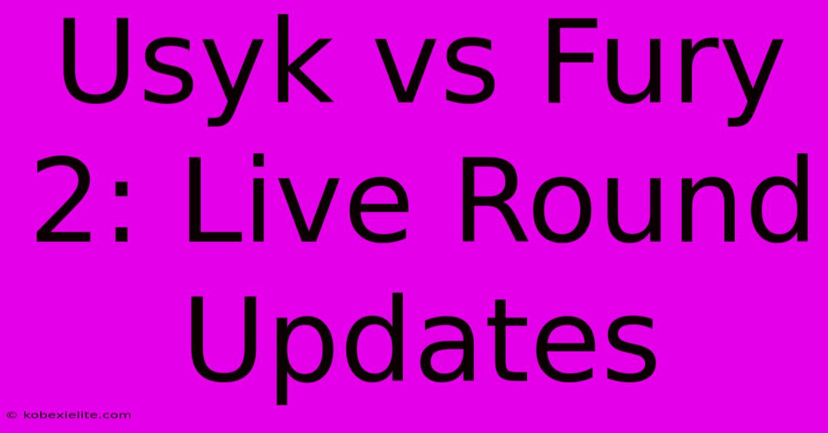 Usyk Vs Fury 2: Live Round Updates