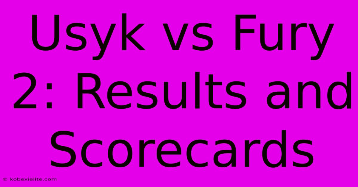 Usyk Vs Fury 2: Results And Scorecards