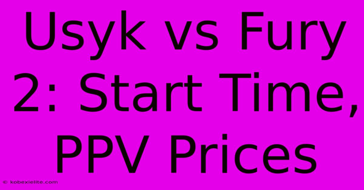 Usyk Vs Fury 2: Start Time, PPV Prices