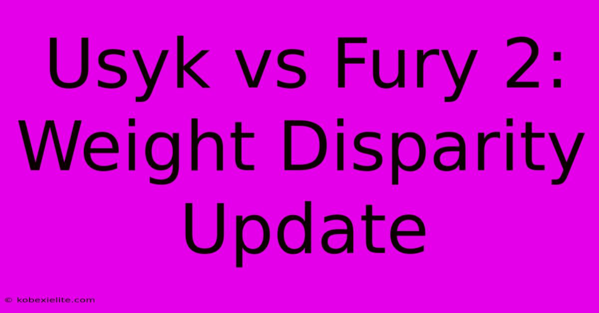 Usyk Vs Fury 2: Weight Disparity Update