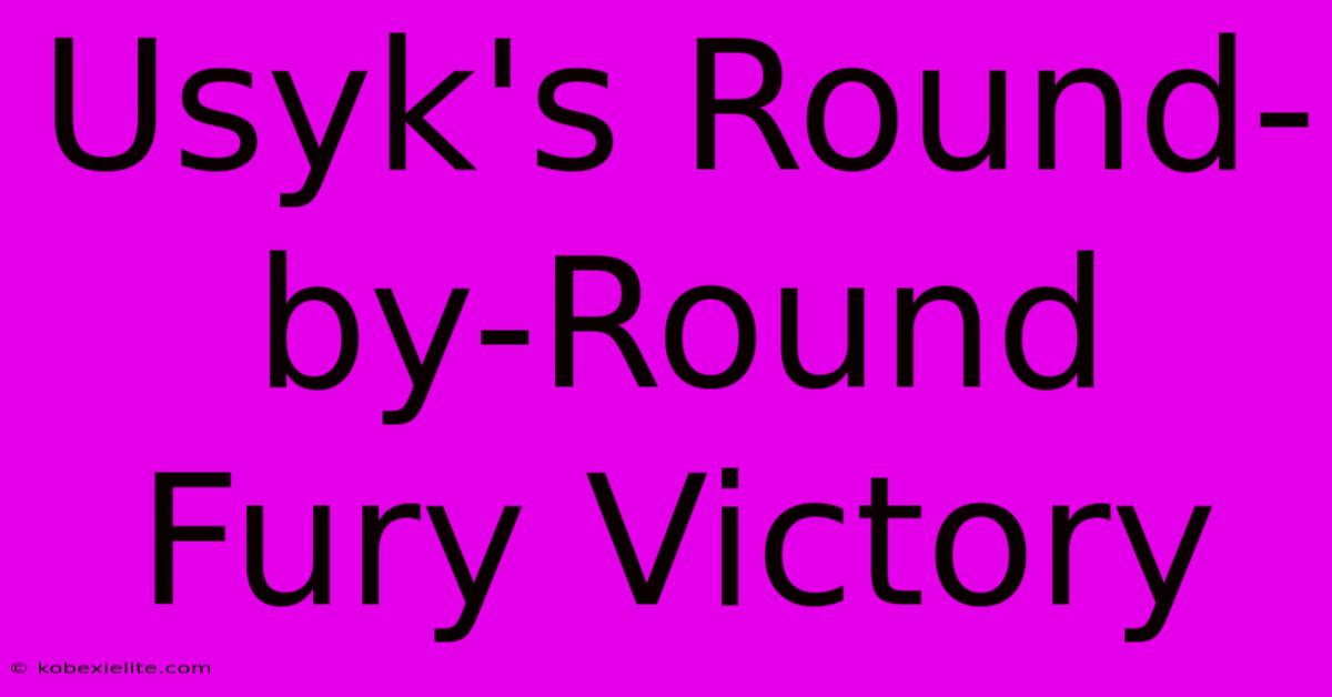 Usyk's Round-by-Round Fury Victory