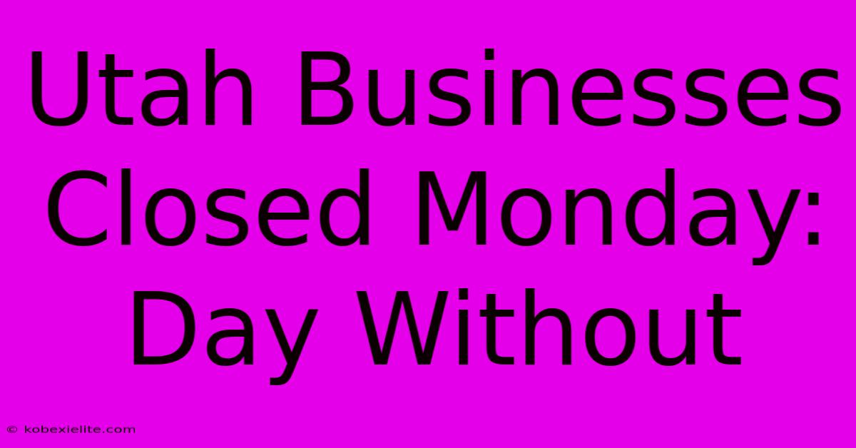 Utah Businesses Closed Monday: Day Without