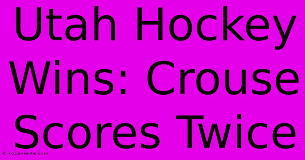 Utah Hockey Wins: Crouse Scores Twice