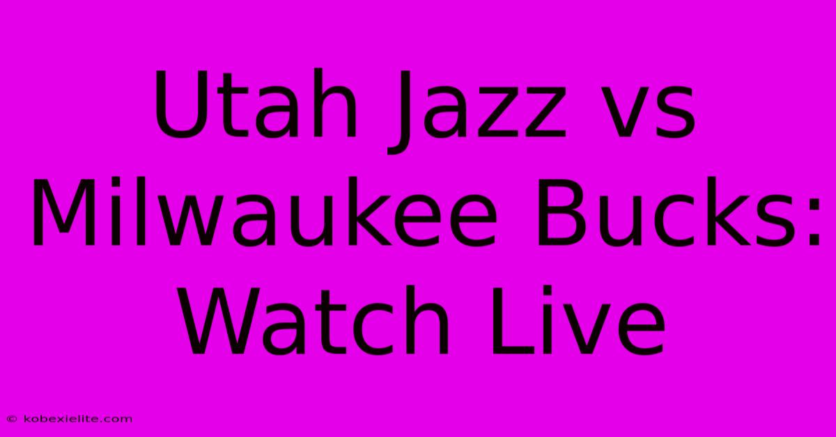 Utah Jazz Vs Milwaukee Bucks: Watch Live