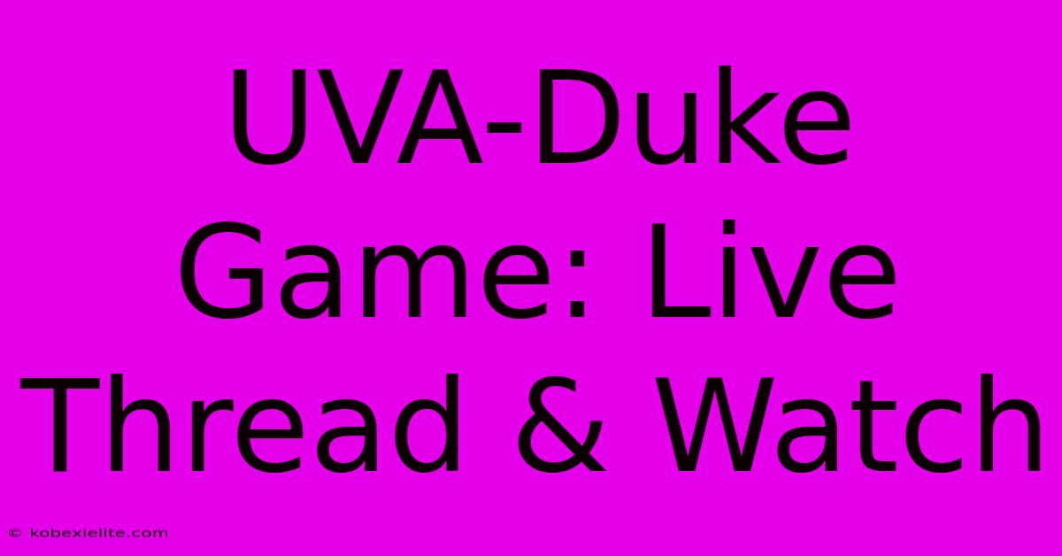 UVA-Duke Game: Live Thread & Watch