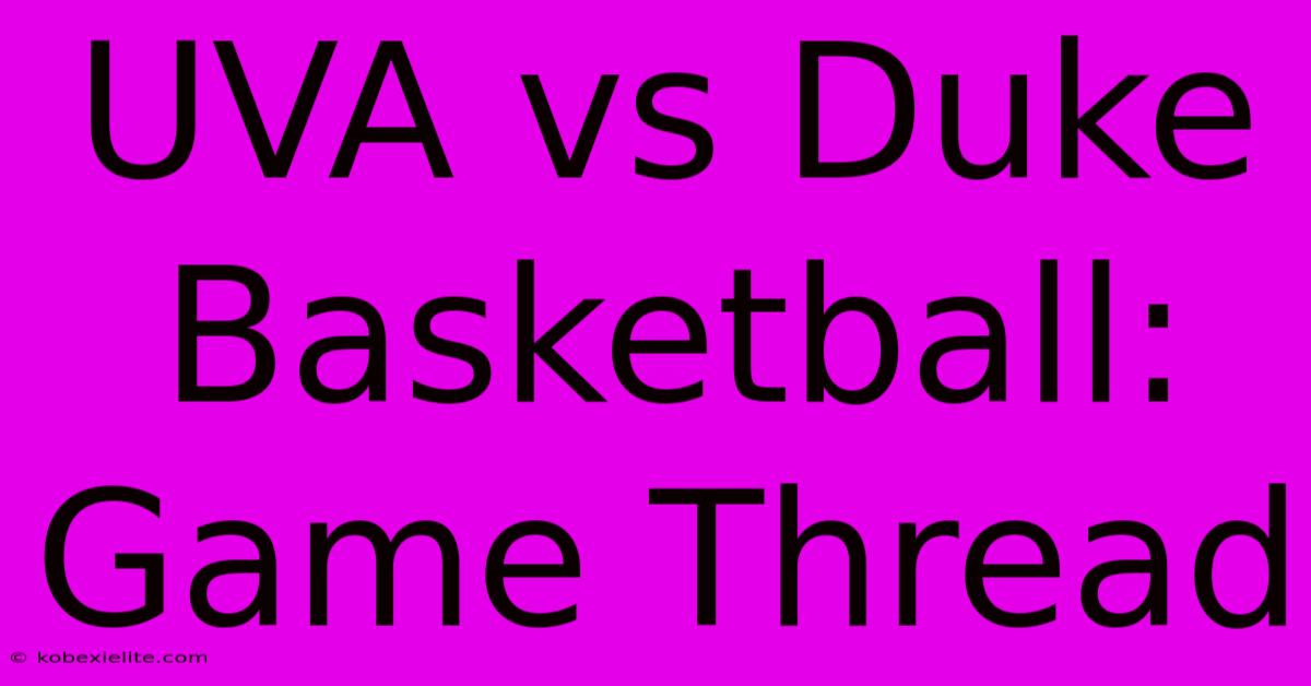 UVA Vs Duke Basketball: Game Thread