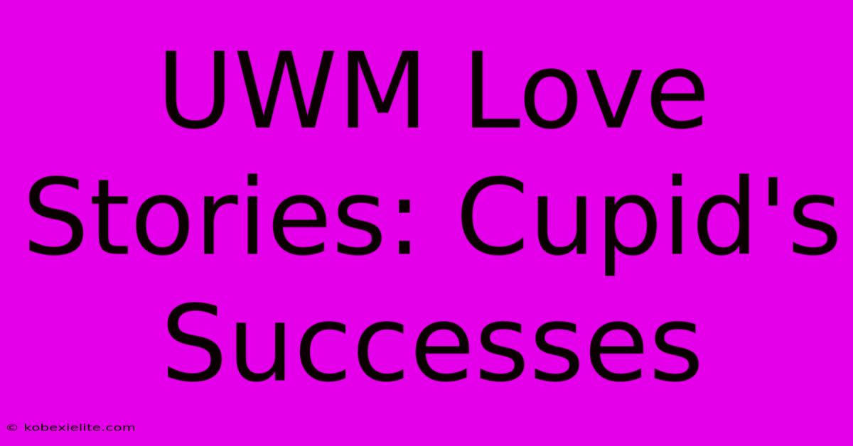 UWM Love Stories: Cupid's Successes