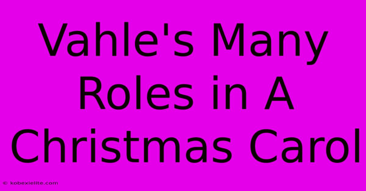 Vahle's Many Roles In A Christmas Carol