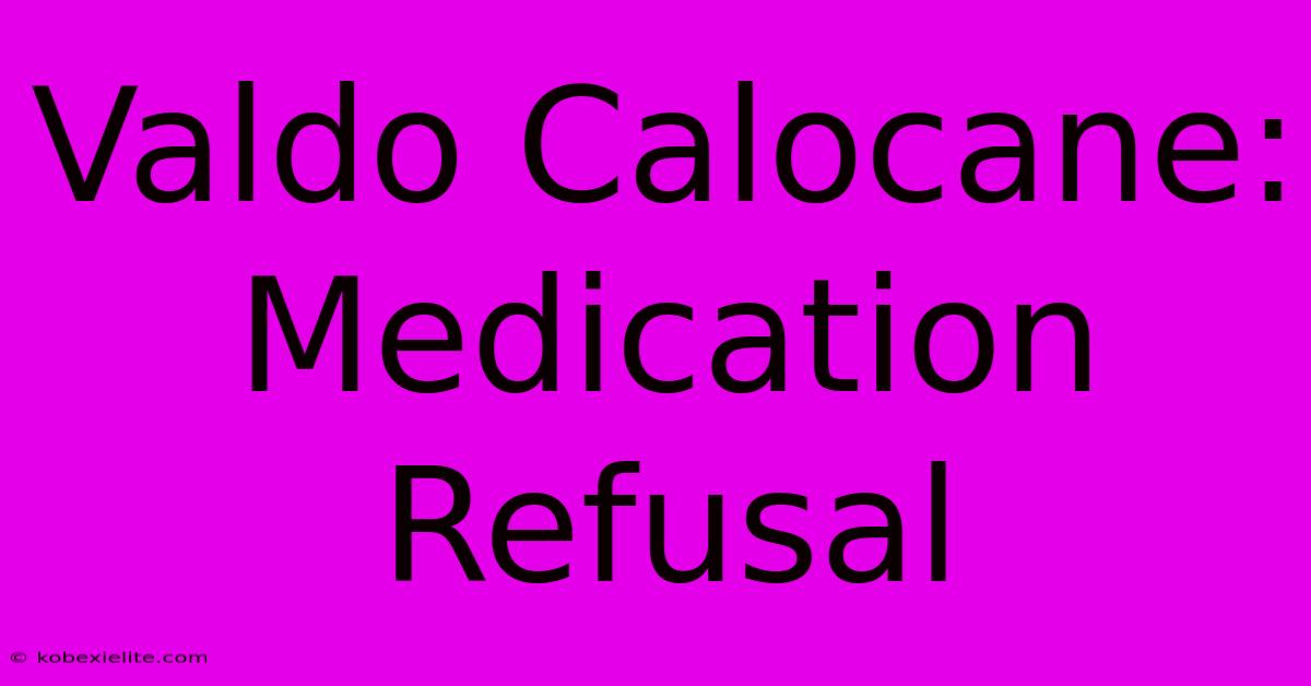 Valdo Calocane: Medication Refusal