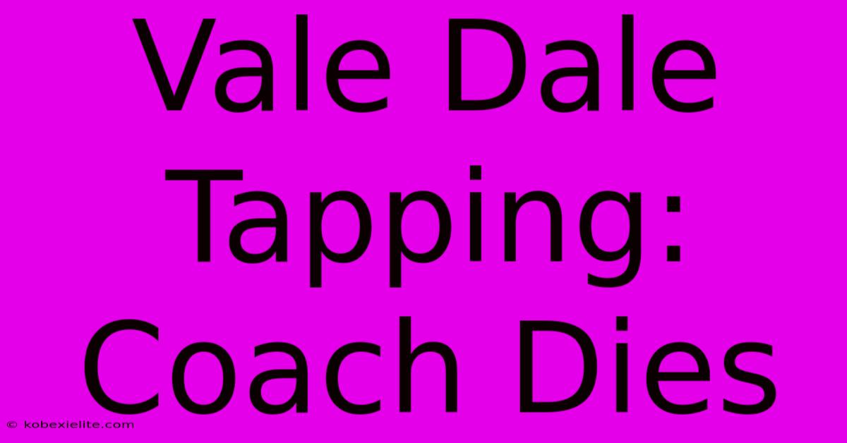 Vale Dale Tapping: Coach Dies