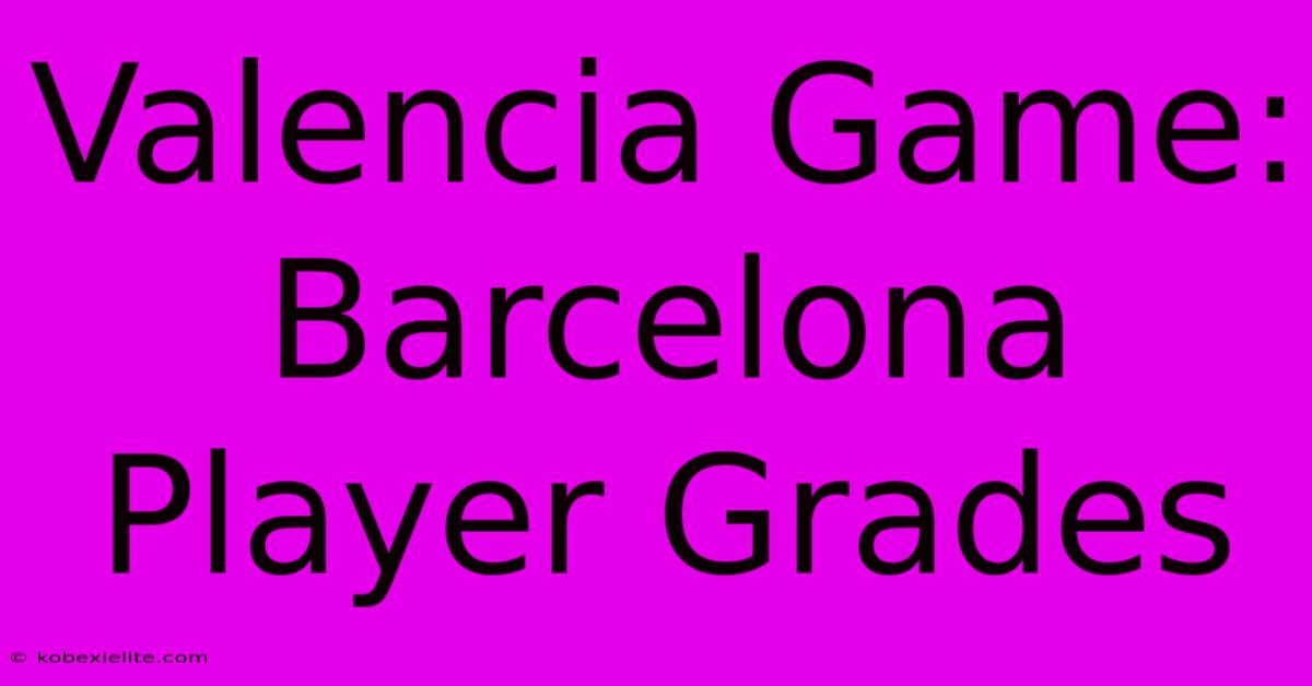 Valencia Game: Barcelona Player Grades