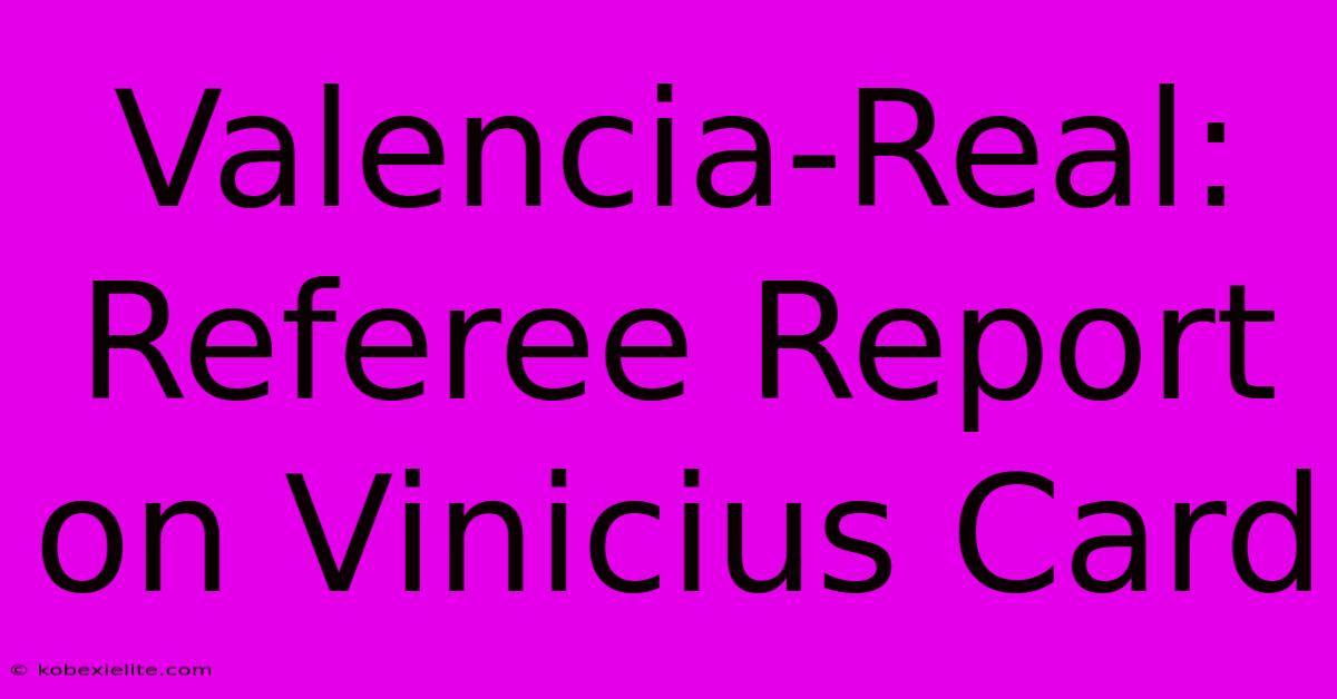 Valencia-Real: Referee Report On Vinicius Card